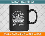 I May Look Calm - Sarcastic Design for the Anti-Social Svg Png Dxf Digital Cutting File