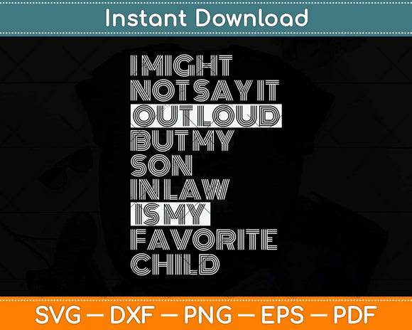 I Might Not Say It Out Loud But My Son In Law Funny Svg Png Dxf Digital Cutting File