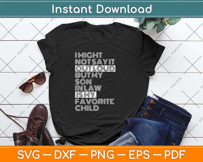 I Might Not Say It Out Loud But My Son In Law Funny Svg Png Dxf Digital Cutting File