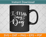 I Miss My Dog Puppy Animal Lover Funny Svg Design Cricut Printable Cutting File