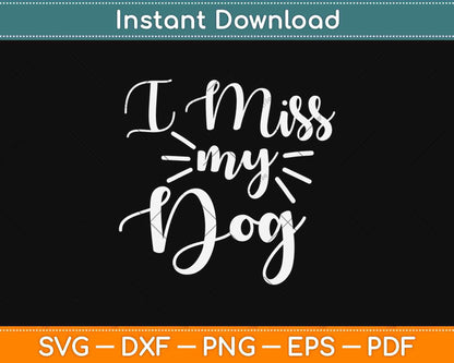 I Miss My Dog Puppy Animal Lover Funny Svg Design Cricut Printable Cutting File