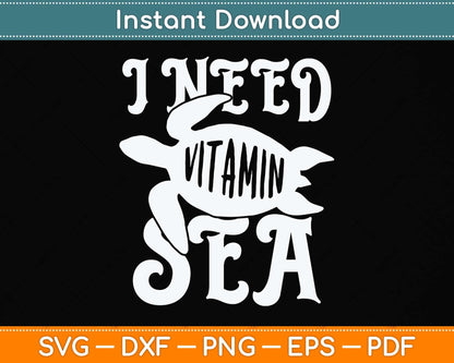I Need Vitamin Sea Funny Ocean Turtle Water Beach Svg Png Dxf Digital Cutting File