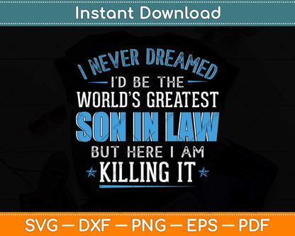 I Never Dreamed I'd Be The World’s Greatest Son-In-Law Svg Png Dxf Cutting File