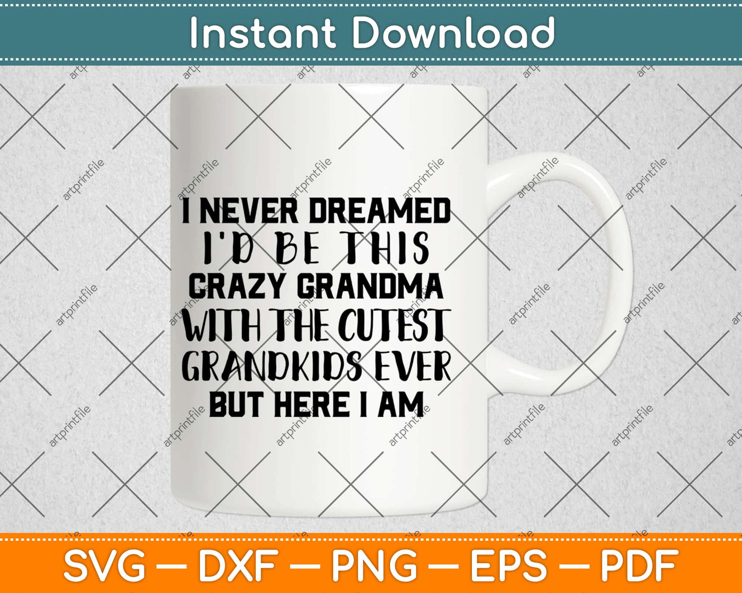 I Never Dreamed I'd Be This Crazy Grandma With The Cutest Svg Design Cricut Cut File