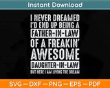 I Never Dreamed I'd End Up Being A Father in Law Daughter Svg Png Dxf Cutting File