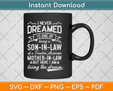 I Never Dreamed I'd End Up Being A Son In Law Awesome Svg Png Dxf Cutting File