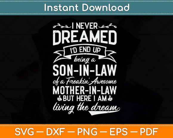 I Never Dreamed I'd End Up Being A Son In Law Awesome Svg Png Dxf Cutting File