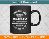 I Never Dreamed I'd End Up Being A Son-In-Law Svg Png Dxf Digital Cutting File