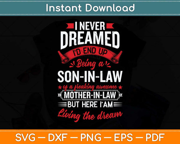 I Never Dreamed I'd End Up Being A Son In Law Svg Png Dxf Digital Cutting File