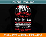 I Never Dreamed I'd End Up Being A Son In Law Svg Png Dxf Digital Cutting File