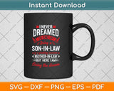 I Never Dreamed I'd End Up Being A Son In Law Svg Png Dxf Digital Cutting File