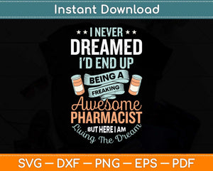 I Never Dreamed I'd End Up Being An Awesome Pharmacist Svg Png Dxf Cutting File
