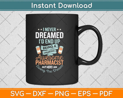 I Never Dreamed I'd End Up Being An Awesome Pharmacist Svg Png Dxf Cutting File