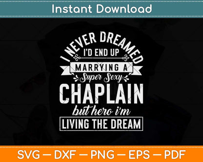 I Never Dreamed I’d End Up Marrying A Super Sexy Chaplain Gift Svg Design