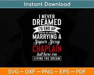 I Never Dreamed I’d End Up Marrying A Super Sexy Chaplain Svg Design