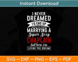 I Never Dreamed I’d End Up Marrying A Super Sexy Chaplain Svg Design
