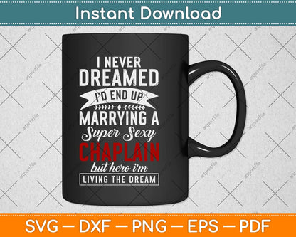 I Never Dreamed I’d End Up Marrying A Super Sexy Chaplain Svg Design