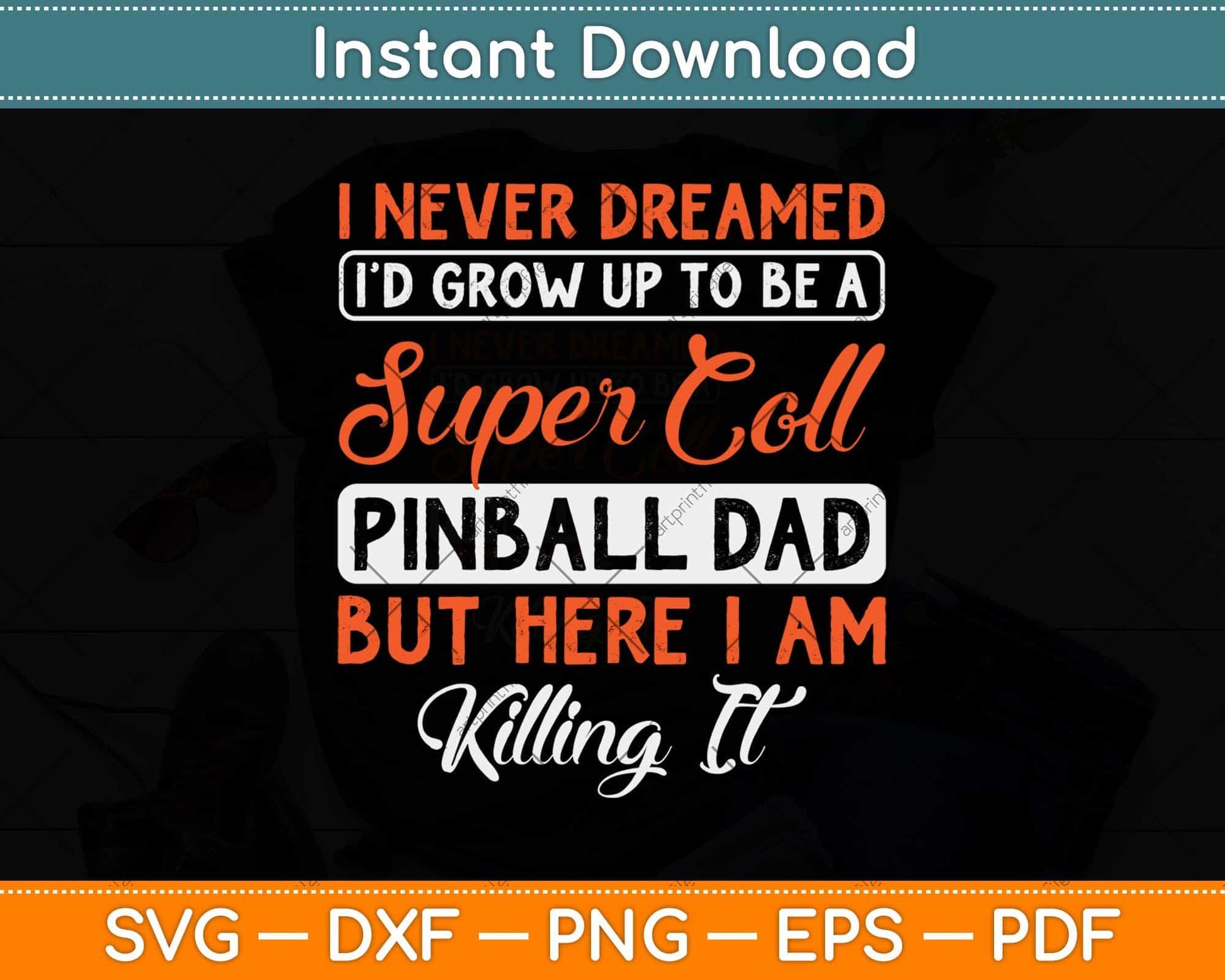 I Never Dreamed I'd Grow Up To Be A Cool Pinball Dad Svg Png Dxf Digital Cutting File