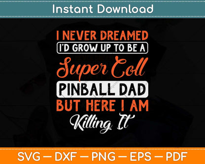 I Never Dreamed I'd Grow Up To Be A Cool Pinball Dad Svg Png Dxf Digital Cutting File