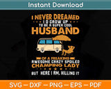 I Never Dreamed I'd Grow Up To Be A Husband Camping Svg Png Dxf Digital Cutting File