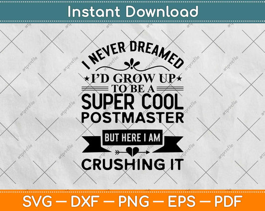 I Never Dreamed I’d Grow Up To Be A Super Coll Postmaster Svg Design