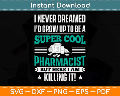 I Never Dreamed I'd Grow Up To Be A Super Cool Pharmacist Svg Png Dxf Cutting File
