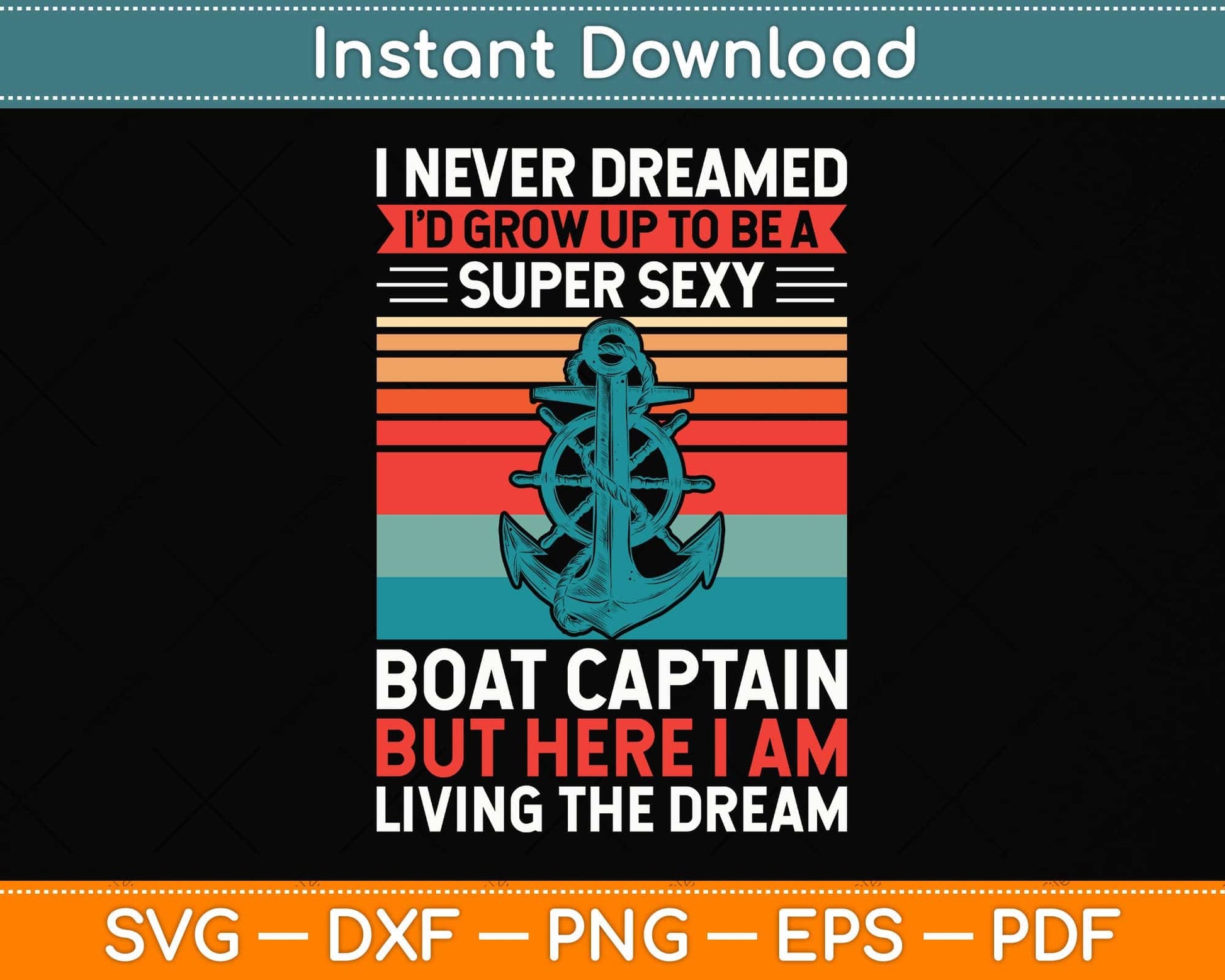 I Never Dreamed I'd Grow Up To Be A Super Sexy Boat Captain Svg Png Dxf Cutting File
