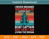 I Never Dreamed I'd Grow Up To Be A Super Sexy Boat Captain Svg Png Dxf Cutting File