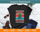 I Never Dreamed I'd Grow Up To Be A Super Sexy Boat Captain Svg Png Dxf Cutting File