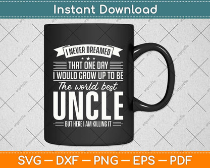 I Never Dreamed That One Day I Would Grow Up To Be The World Best Uncle Svg File