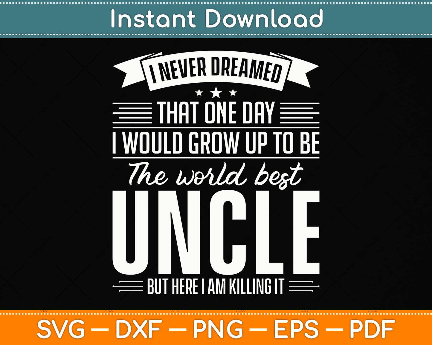 I Never Dreamed That One Day I Would Grow Up To Be The World Best Uncle Svg File