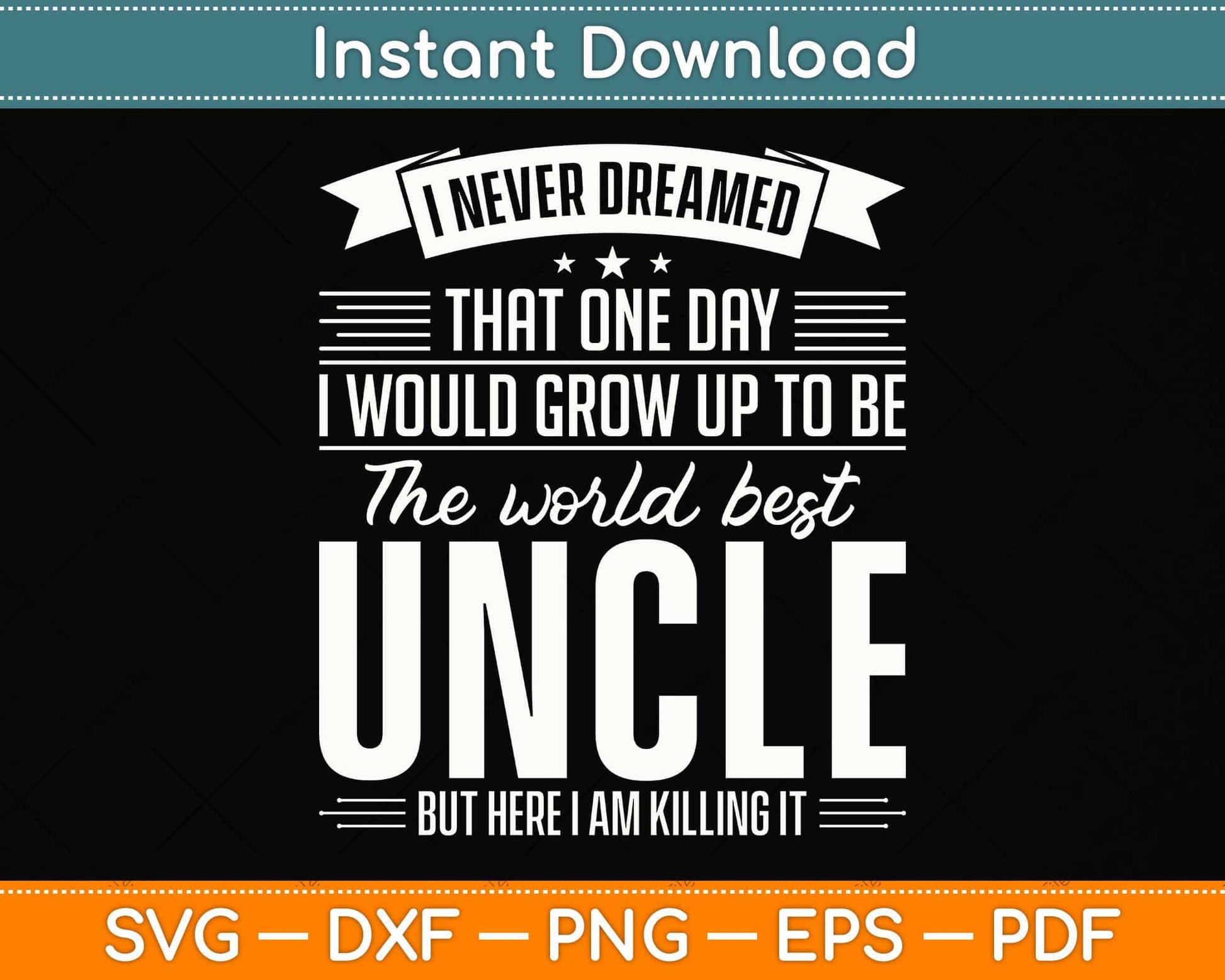 I Never Dreamed That One Day I Would Grow Up To Be The World Best Uncle Svg File