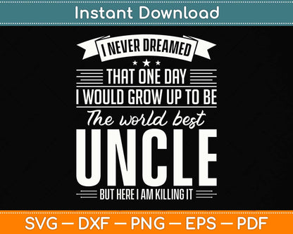 I Never Dreamed That One Day I Would Grow Up To Be The World Best Uncle Svg File