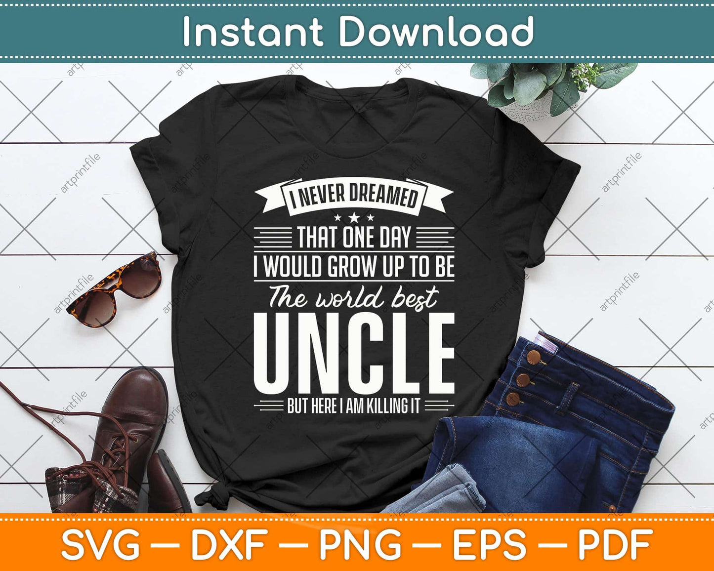 I Never Dreamed That One Day I Would Grow Up To Be The World Best Uncle Svg File