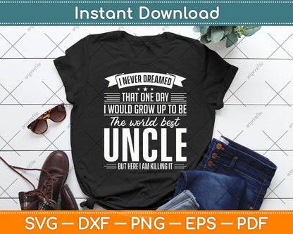I Never Dreamed That One Day I Would Grow Up To Be The World Best Uncle Svg File