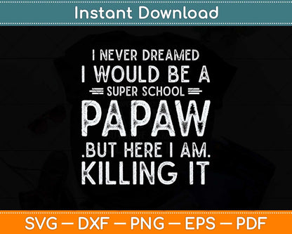 I Never Dreamed I Would Be A Super School Papaw Svg Png Dxf Digital Cutting File