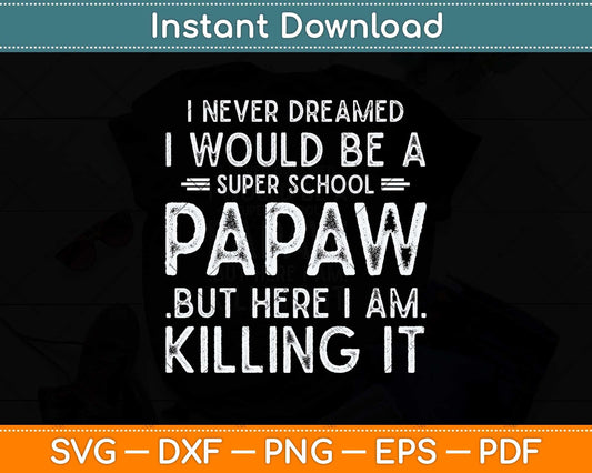 I Never Dreamed I Would Be A Super School Papaw Svg Png Dxf Digital Cutting File
