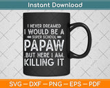 I Never Dreamed I Would Be A Super School Papaw Svg Png Dxf Digital Cutting File