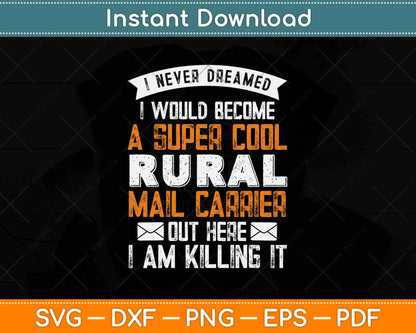I Never Dreamed I Would Become A Super Cool Rural Mail Carrier Svg Design