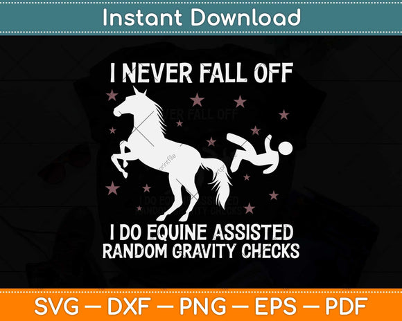 I Never Fall Off I Do Equine Assisted Gravity Checks Funny Horse Svg Png Dxf Cutting File