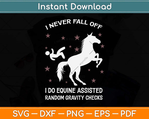 I Never Fall Off I Do Equine Assisted Gravity Checks Funny Horse Svg Png Dxf Cutting File