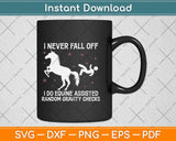 I Never Fall Off I Do Equine Assisted Gravity Checks Funny Horse Svg Png Dxf Cutting File