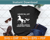 I Never Fall Off I Do Equine Assisted Gravity Checks Funny Horse Svg Png Dxf Cutting File