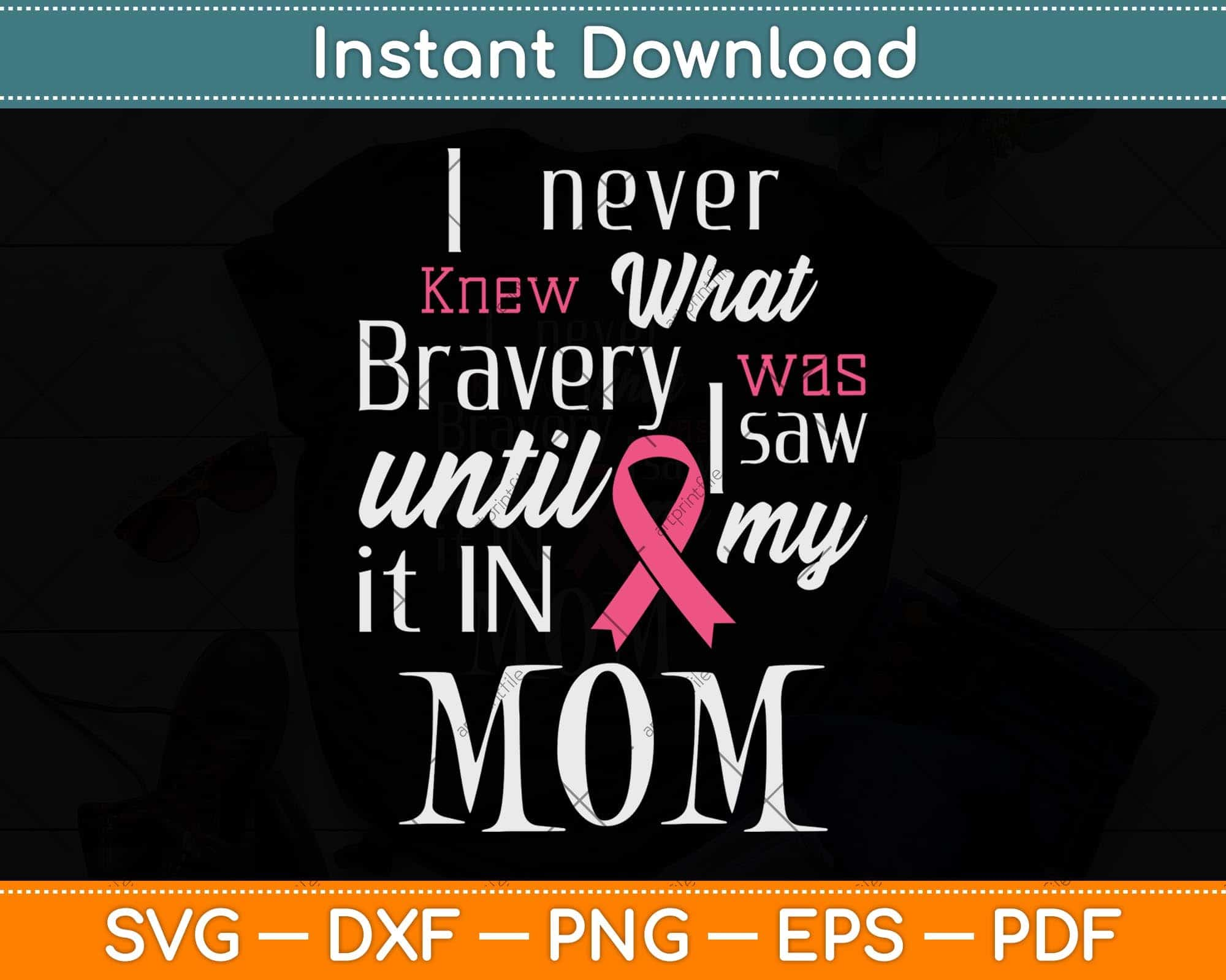 I Never Knew What Bravery Was Mom Breast Cancer Awareness Svg File –  artprintfile