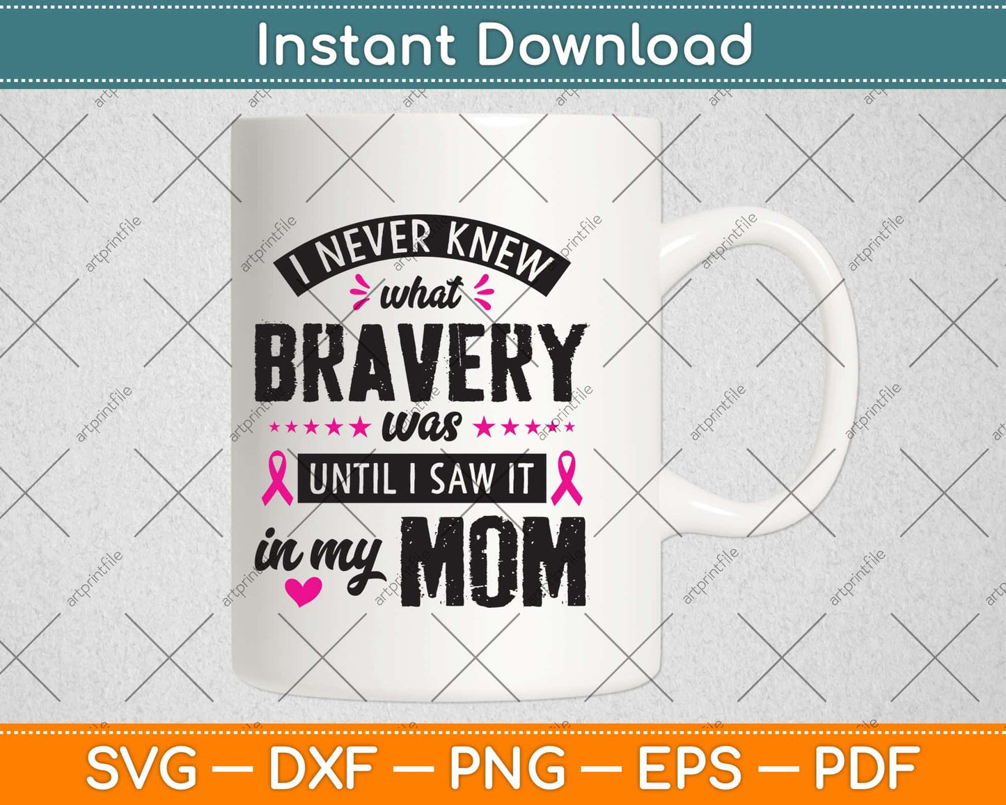 I Never Knew What Bravery Was Mom Breast Cancer Awareness Svg Png Dxf Cutting File