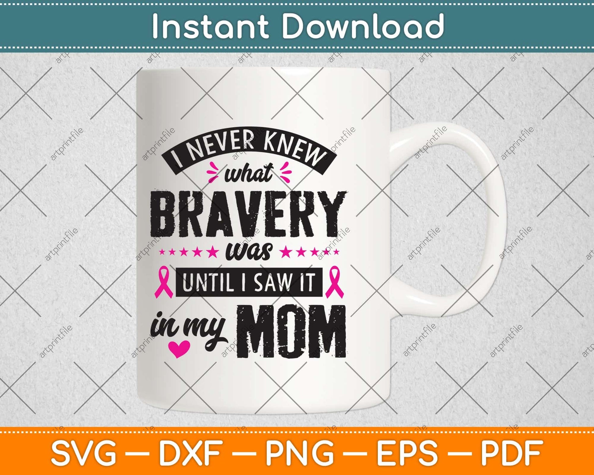 I Never Knew What Bravery Was Mom Breast Cancer Awareness Svg Png Dxf Cutting File