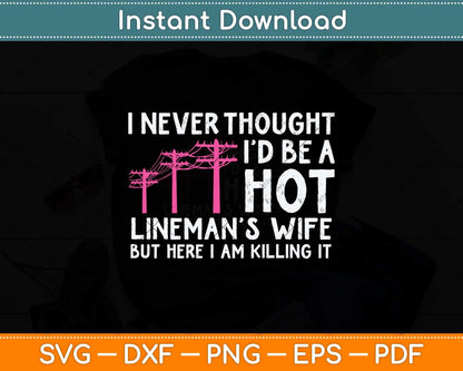 I Never Thought I'd Be A Hot Lineman Wife Svg Png Dxf Digital Cutting File