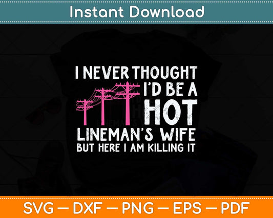 I Never Thought I'd Be A Hot Lineman Wife Svg Png Dxf Digital Cutting File
