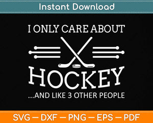 I Only Care About Hockey Gifts Idea For Sport Hockey Svg Png Dxf Digital Cutting File