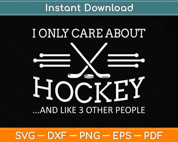 I Only Care About Hockey Gifts Idea For Sport Hockey Svg Png Dxf Digital Cutting File